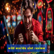 wild worlds slot review