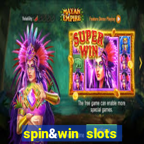 spin&win slots casino games