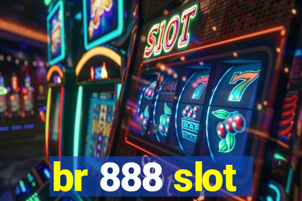 br 888 slot