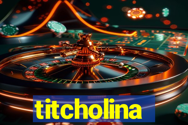 titcholina