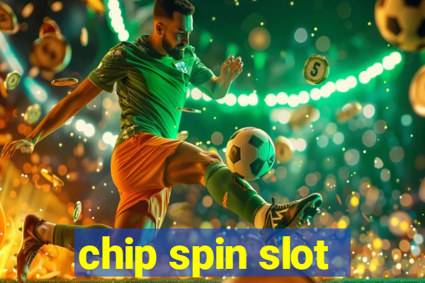 chip spin slot