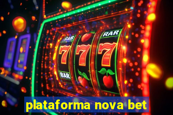 plataforma nova bet