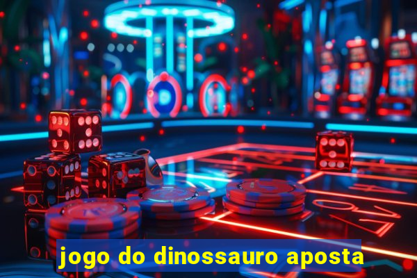 jogo do dinossauro aposta