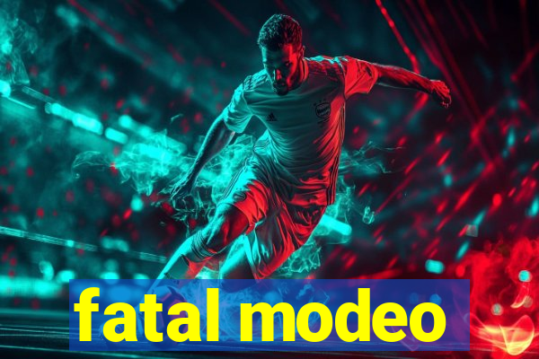 fatal modeo