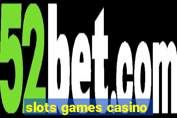 slots games casino