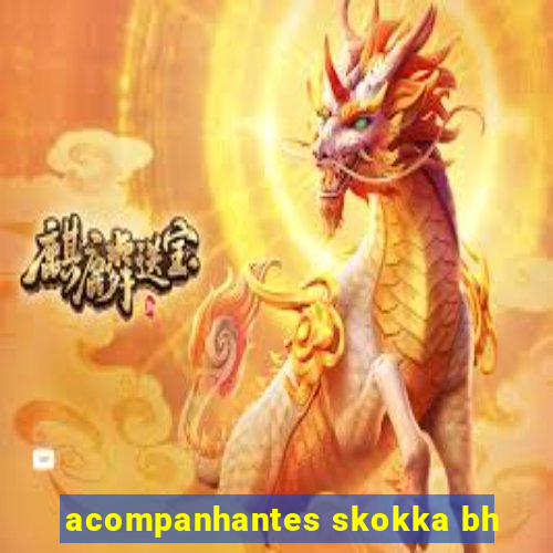 acompanhantes skokka bh