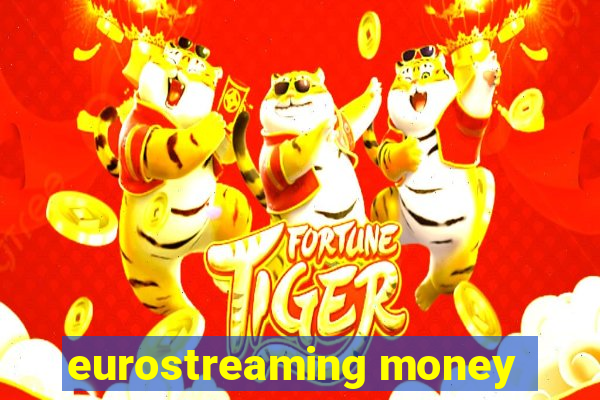 eurostreaming money