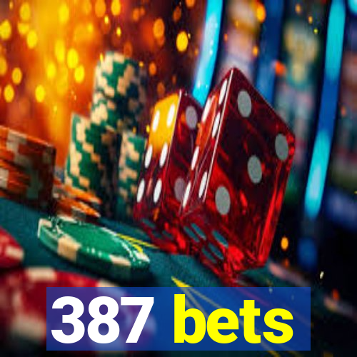 387 bets