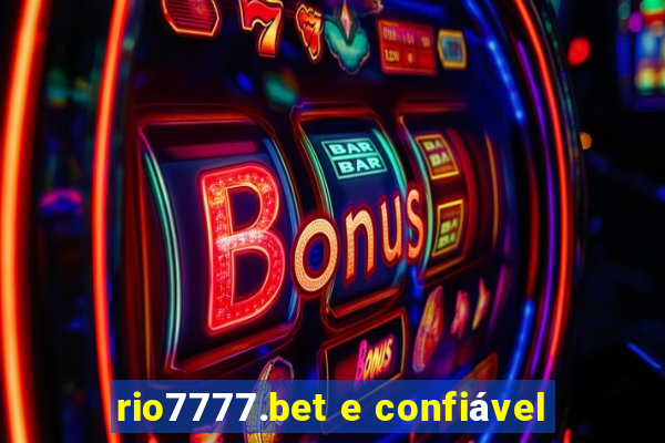 rio7777.bet e confiável