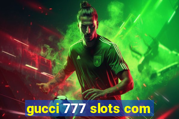 gucci 777 slots com