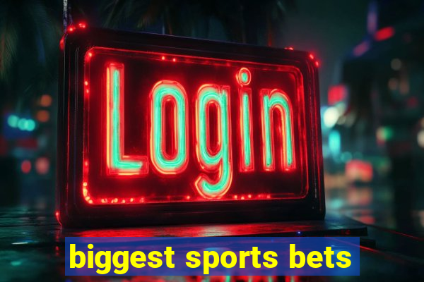 biggest sports bets