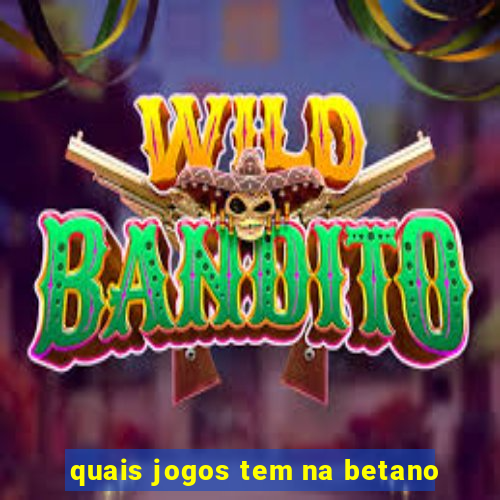 quais jogos tem na betano