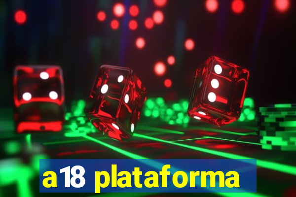 a18 plataforma