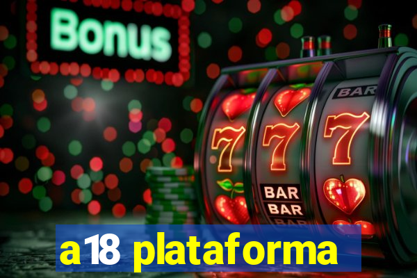 a18 plataforma