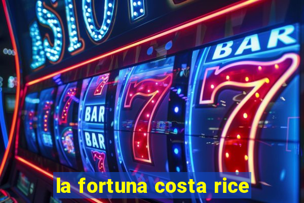 la fortuna costa rice