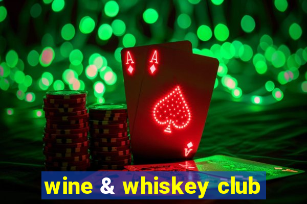 wine & whiskey club