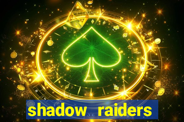 shadow raiders multimax review