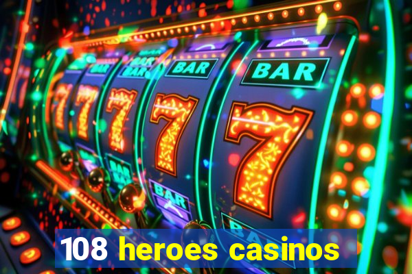 108 heroes casinos