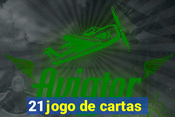 21 jogo de cartas