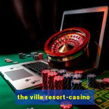 the ville resort-casino