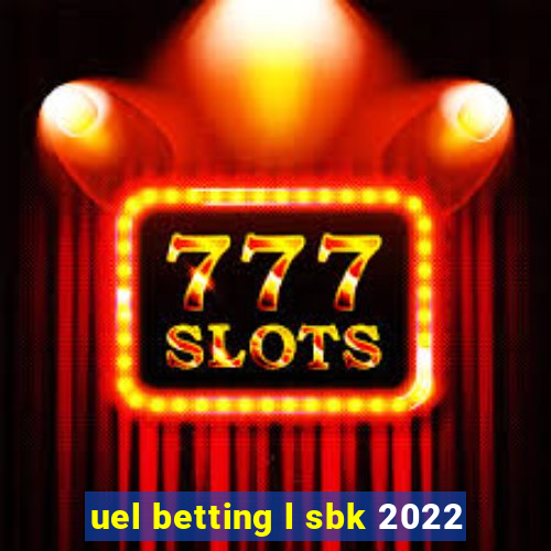 uel betting l sbk 2022