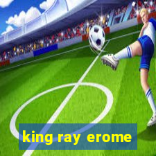 king ray erome