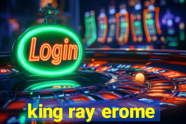 king ray erome