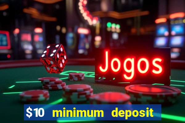 $10 minimum deposit casino usa