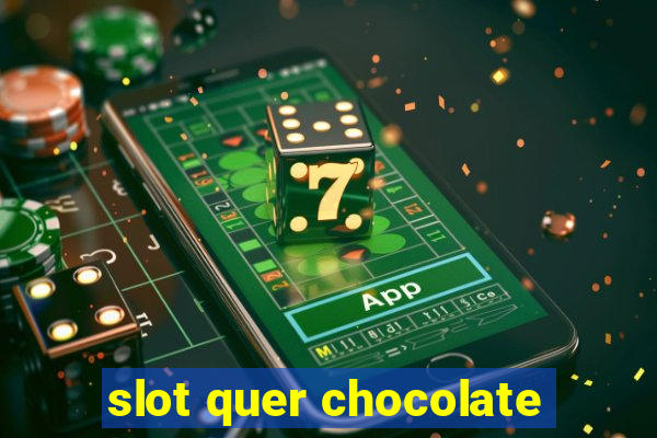 slot quer chocolate