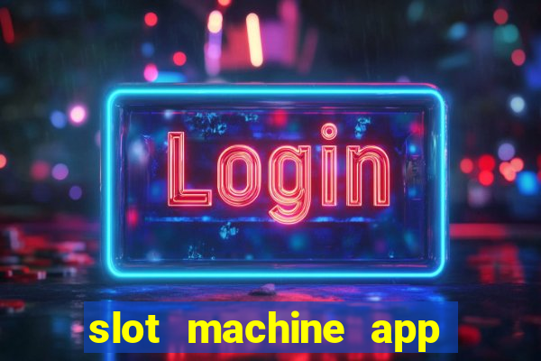 slot machine app real money