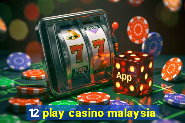 12 play casino malaysia