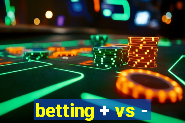 betting + vs -