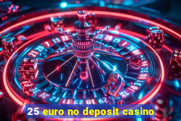 25 euro no deposit casino