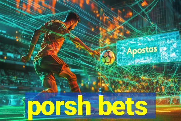 porsh bets