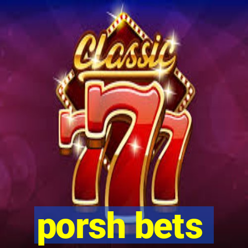 porsh bets