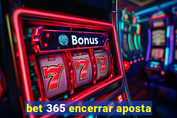 bet 365 encerrar aposta