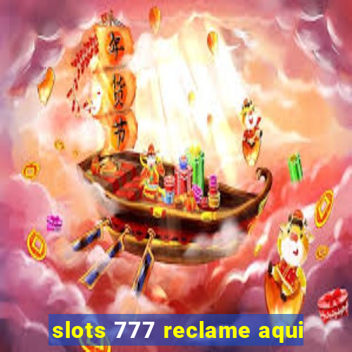 slots 777 reclame aqui