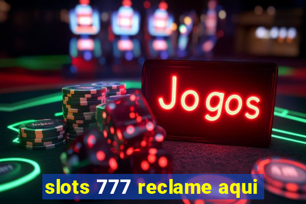 slots 777 reclame aqui