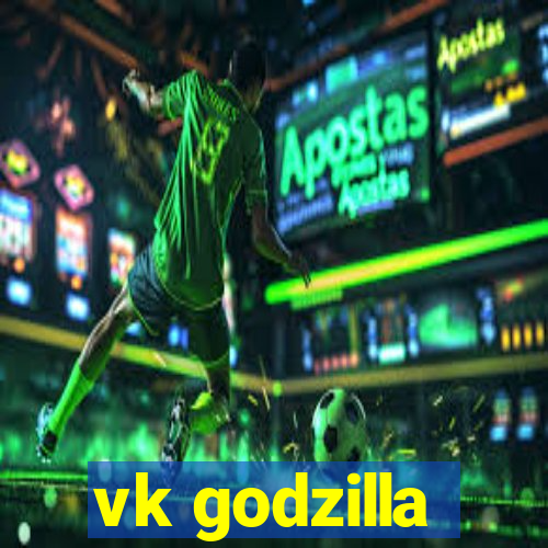 vk godzilla