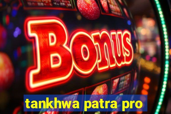 tankhwa patra pro