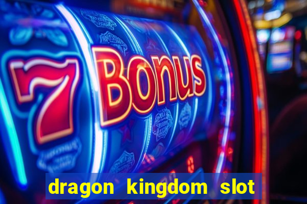 dragon kingdom slot free play