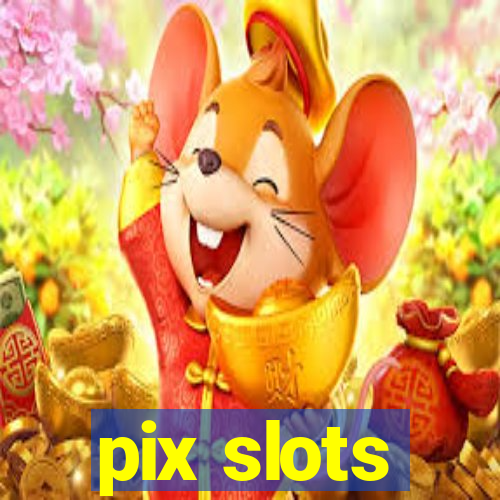 pix slots