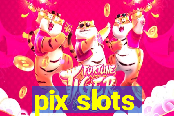 pix slots