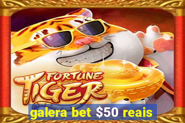 galera bet $50 reais