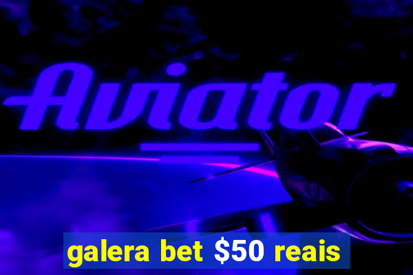 galera bet $50 reais