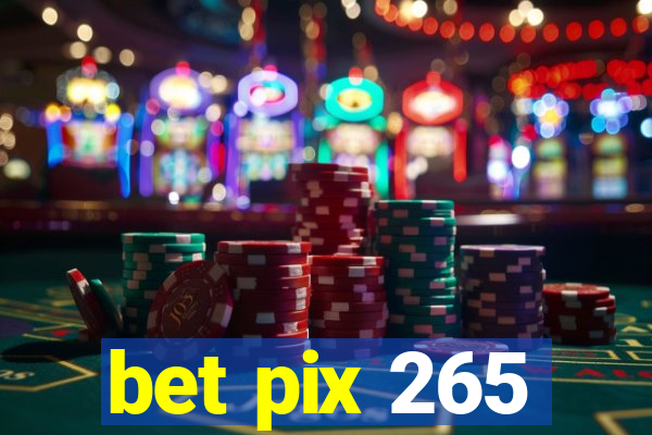 bet pix 265