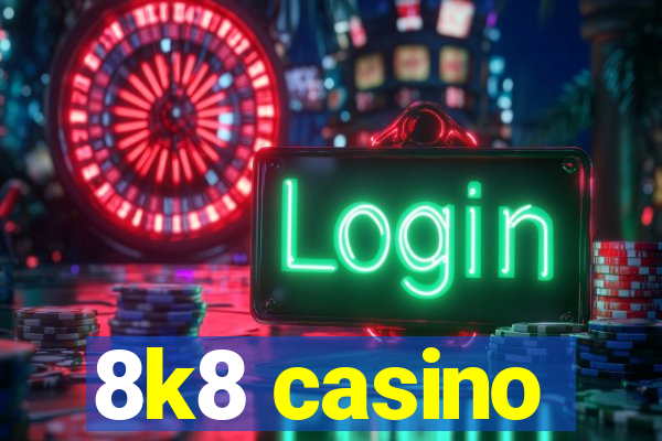 8k8 casino