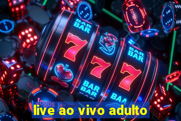 live ao vivo adulto