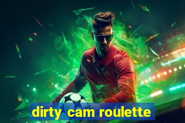 dirty cam roulette