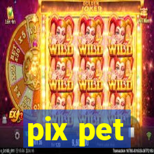 pix pet